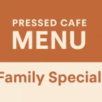 Pressed Cafe Menu Family Special Family Special
