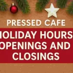 Pressed Cafe Holiday Hours, Openings and Closings Holiday